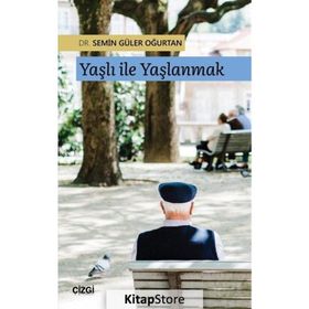 Yaşlı ile Yaşlanmak - Semin Güler Oğurtan