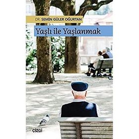 Yaşlı ile Yaşlanmak - Semin Güler Oğurtan