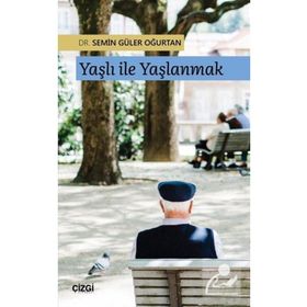 Yaşlı ile Yaşlanmak - Semin Güler Oğurtan