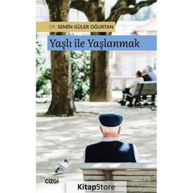 Yaşlı ile Yaşlanmak - Semin Güler Oğurtan