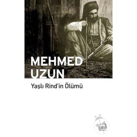YAŞLI RIND'IN ÖLÜMÜ - MEHMED UZUN