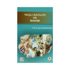 Yaşlı Sağlığı ve Bakım - Ayfer Karadakovan