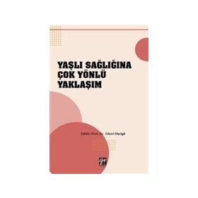 Yaşlı Sağlığına Çok Yönlü Yaklaşım - Gazi Kitabevi Kolektif