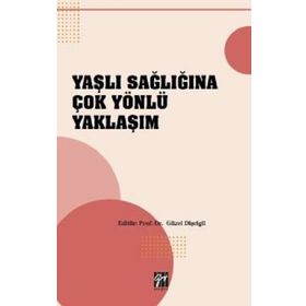 Yaşlı Sağlığına Çok Yönlü Yaklaşım - Gazi Kitabevi Kolektif
