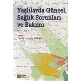 Yaşlılarda Güncel Sağlık Sorunları ve Bakımı - Mustafa Altındiş