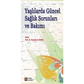 Yaşlılarda Güncel Sağlık Sorunları ve Bakımı - Mustafa Altındiş