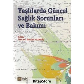 Yaşlılarda Güncel Sağlık Sorunları ve Bakımı - Mustafa Altındiş
