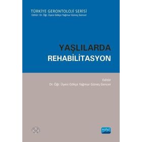 Yaşlılarda Rehabilitasyon - Gökçe Yağmur Güneş Gencer