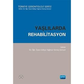 Yaşlılarda Rehabilitasyon - Gökçe Yağmur Güneş Gencer
