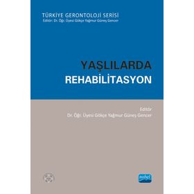 Yaşlılarda Rehabilitasyon - Gökçe Yağmur Güneş Gencer