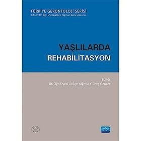 Yaşlılarda Rehabilitasyon - Gökçe Yağmur Güneş Gencer