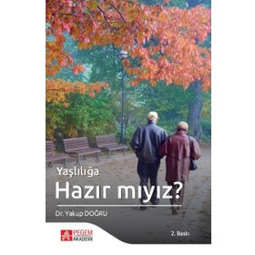 Yaşlılığa Hazır Mıyız - Yakup Dağlı