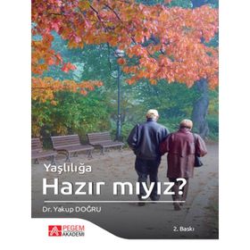 Yaşlılığa Hazır Mıyız - Yakup Dağlı