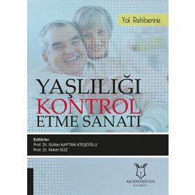 Yaşlılığı Kontrol Etme Sanatı-Yol Rehberiniz - Kolektif