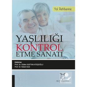 Yaşlılığı Kontrol Etme Sanatı-Yol Rehberiniz - Kolektif