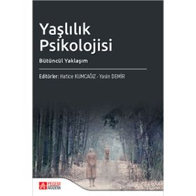 Yaşlılık Psikolojisi Bütüncül Yaklaşım - Pegem Akademi Yayıncılık