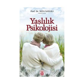 YAŞLILIK PSIKOLOJISI - SEFA SAYGILI