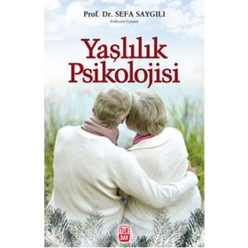 YAŞLILIK PSIKOLOJISI - SEFA SAYGILI