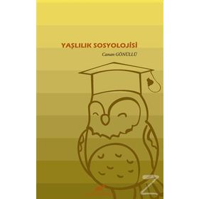 Yaşlılık Sosyolojisi - Canan Gönüllü