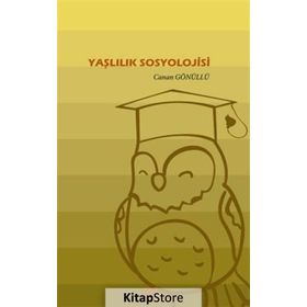 Yaşlılık Sosyolojisi - Canan Gönüllü