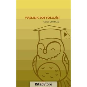 Yaşlılık Sosyolojisi - Canan Gönüllü