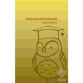 Yaşlılık Sosyolojisi - Canan Gönüllü