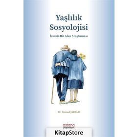 Yaşlılık Sosyolojisi Dr. Ahmad Jabbari Astana Yayınları