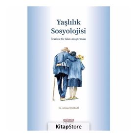 Yaşlılık Sosyolojisi Dr. Ahmad Jabbari Astana Yayınları