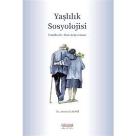 Yaşlılık Sosyolojisi Dr. Ahmad Jabbari Astana Yayınları