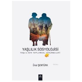 Yaşlılık Sosyolojisi - Ünal Şentürk