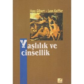 Yaşlılık ve Cinsellik - Hans Gilbert Leon Keiffer
