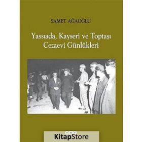 YASSIADA, KAYSERI VE TOPTAŞI CEZAEVI GÜNLÜKLERI - SAMET AĞAOĞLU