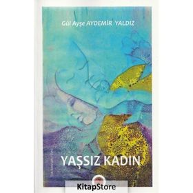 Yaşsız Kadın Gül Ayşe Aydemir Yaldız