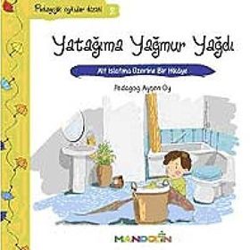 YATAĞIMA YAĞMUR YAĞDI ALT ISLATMA ÜZERİNE BIR HIKÂYE - AYŞEN OY