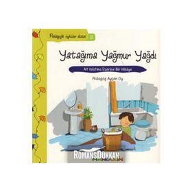 YATAĞIMA YAĞMUR YAĞDI ALT ISLATMA ÜZERİNE BIR HIKÂYE - AYŞEN OY