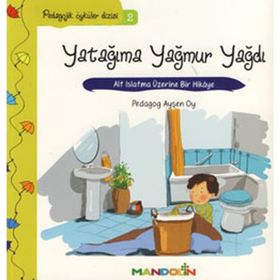 Yatağıma Yağmur Yağdı - Pedagojik Öyküler Dizisi 2