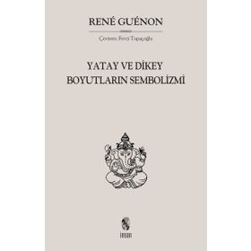 Yatay ve Dikey Boyutların Sembolizmi - Rene Guenon