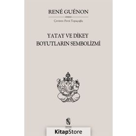 Yatay ve Dikey Boyutların Sembolizmi - Rene Guenon