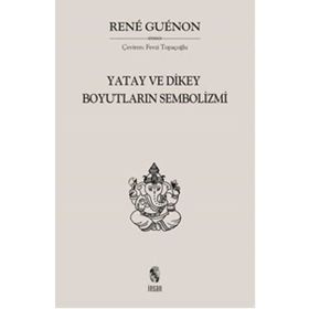 Yatay ve Dikey Boyutların Sembolizmi - Rene Guenon
