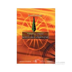 Yatay ve Dikey Boyutların Sembolizmi - Rene Guenon