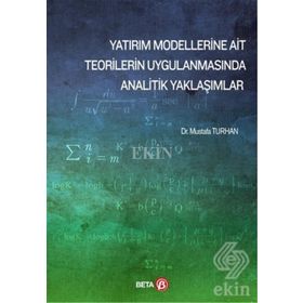 Yatırım Modellerine Ait Teorilerin Uygulanmasında Analitik Yaklaşımlar Beta Yayınları