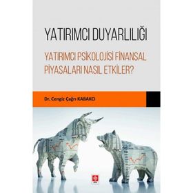 Yatırımcı Duyarlılığı Yatırımcı Psikolojisi Finansal Piyasaları Nasıl Etkiler? Ekin Yayınevi