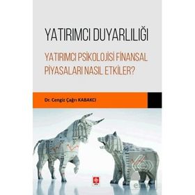 Yatırımcı Duyarlılığı Yatırımcı Psikolojisi Finansal Piyasaları Nasıl Etkiler? Ekin Yayınevi