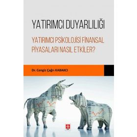 Yatırımcı Duyarlılığı Yatırımcı Psikolojisi Finansal Piyasaları Nasıl Etkiler? Ekin Yayınevi