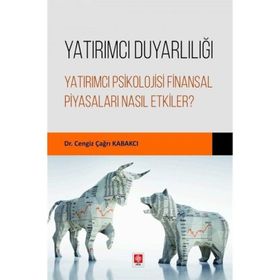 Yatırımcı Duyarlılığı Yatırımcı Psikolojisi Finansal Piyasaları Nasıl Etkiler? Ekin Yayınevi
