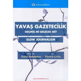 Yavaş Gazetecilik - Geçmiş mi Gelecek mi - Birsen Çetin