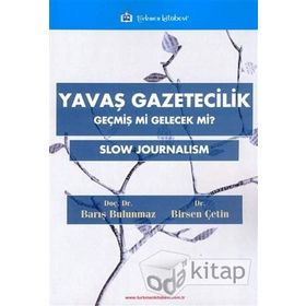 Yavaş Gazetecilik - Geçmiş mi Gelecek mi - Birsen Çetin