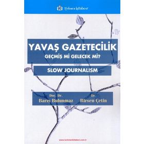 Yavaş Gazetecilik - Geçmiş mi Gelecek mi - Birsen Çetin