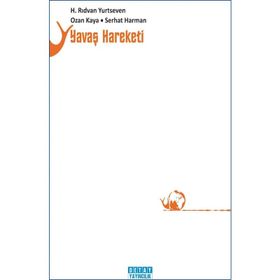 YAVAŞ HAREKETI - H. RIDVAN YURTSEVEN;OZAN KAYA;SERHAT HARMAN