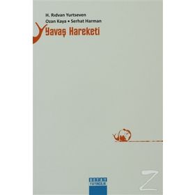 YAVAŞ HAREKETI - H. RIDVAN YURTSEVEN;OZAN KAYA;SERHAT HARMAN